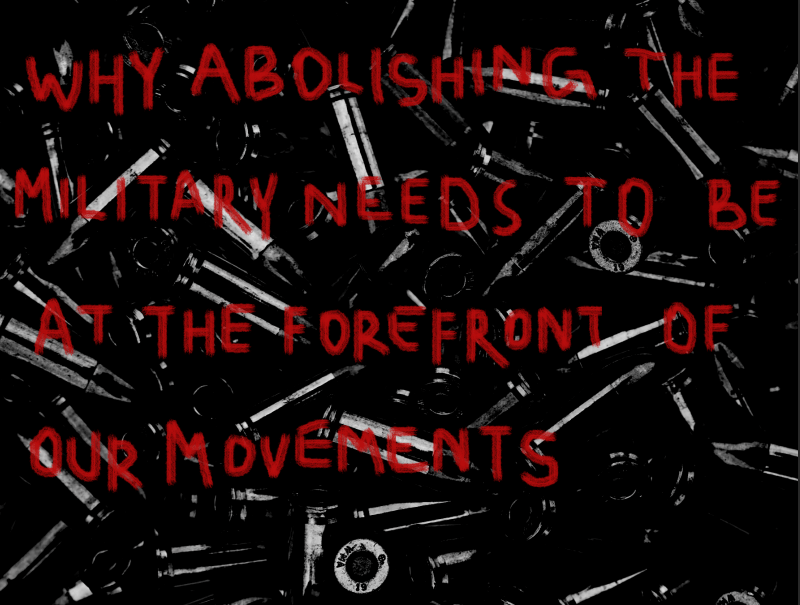 Why Abolishing the Military Needs to Be at the Forefront of Our&nbsp;Movements